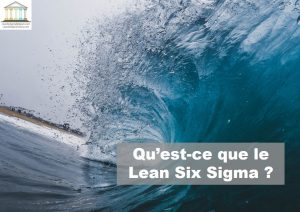 Qu’est-ce que le Lean Six Sigma - France Paris